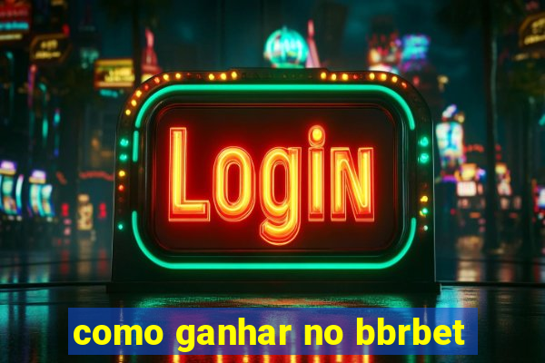 como ganhar no bbrbet